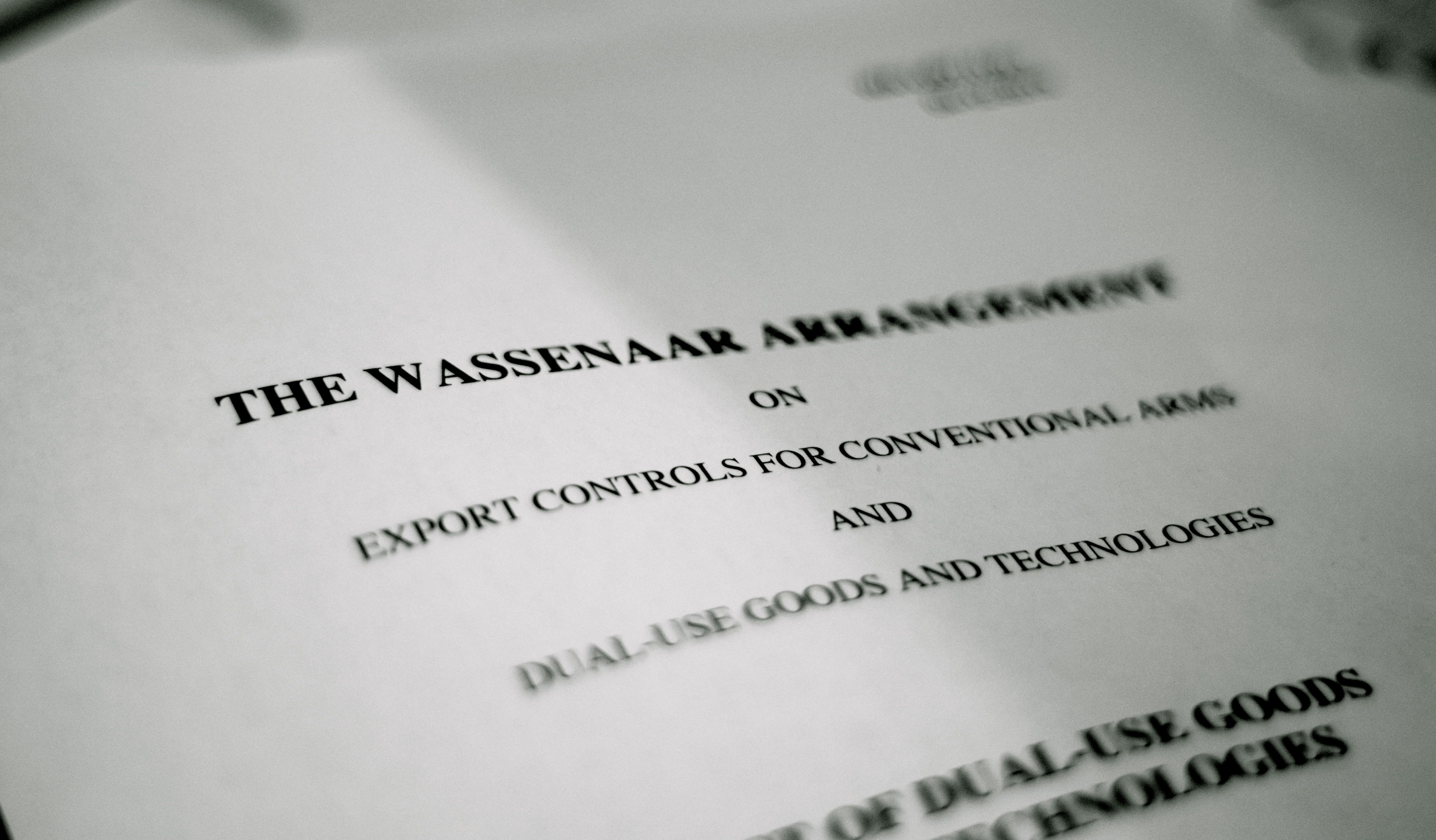 Date: 9 December 2013 Related Privacy 101s: Export Controls Related Projects: Challenging Data Exploitation What is the Wassenaar Arrangement? The Wassenaar Arrangement on Export Controls for Conventional Arms and Dual-Use Goods and Technologies (the "Wassenaar Arrangement") is a multilateral export control regime in which 41 states participate. The Wassenaar Arrangement was established on 12 July 1996 in Wassenaar, the Netherlands by 33 founding members to contribute to regional and international se