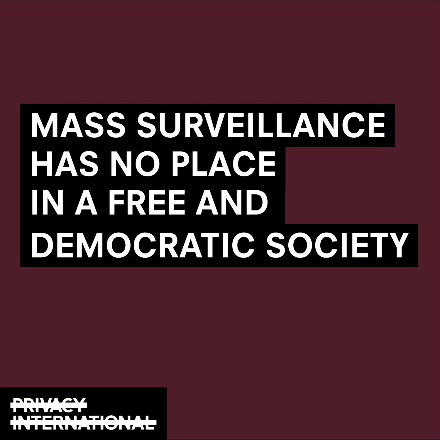Mass surveillance has no place in a free and democratic society