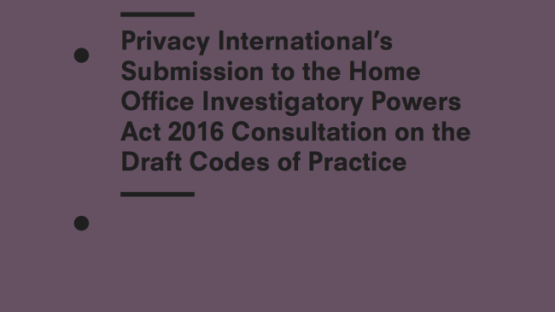 Privacy International’s Submission To The Home Office Investigatory Powers Act 2016 Consultation On The Draft Codes Of Practice