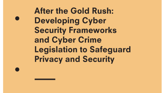 After the Gold Rush: Developing Cyber Security Frameworks and Cyber Crime Legislation to Safeguard Privacy and Security