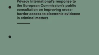 Privacy International’s response to the European Commission’s public consultation on improving cross-border access to electronic evidence in criminal matters