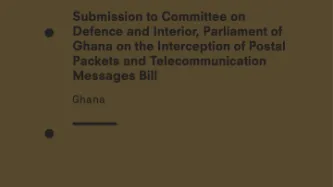 Submission to Committee on Defence and Interior, Parliament of Ghana on the Interception of Postal Packets and Telecommunication Messages Bill (2015)