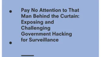 Pay No Attention to That Man Behind the Curtain: Exposing and Challenging Government Hacking for Surveillance