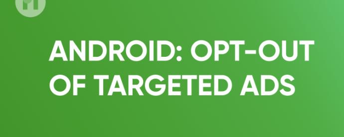 Android: Opt-out of targeted ads 