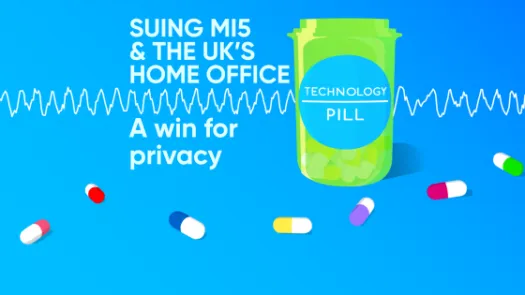 Green pill bottle with label reading Technology Pill surrounded by muli-colour pills with a sound waveform running behind it, text next to the bottle reads Suing MI5 and the UK's Home Office: A win for privacy