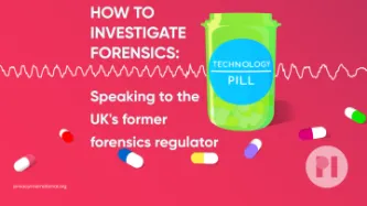 Green pill bottle with a label reading Technology Pill surrounded by multicolour pills, there's a waveform behind the pill Text reads How to Investigate Forensics: Speaking to the UK's Foremer Forensics Regulator